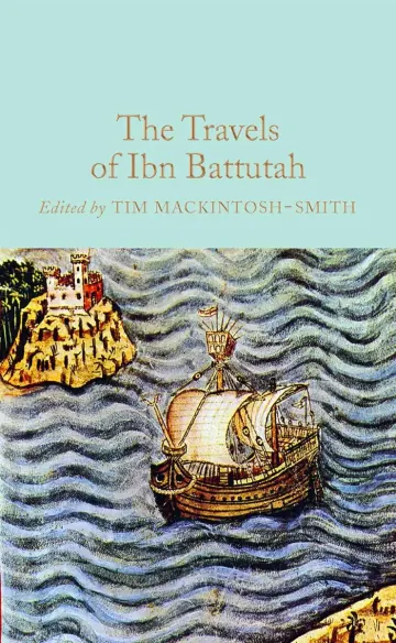 The Travels of Ibn Battutah by Ibn Battutah, ed. Tim Mackintosh-Smith